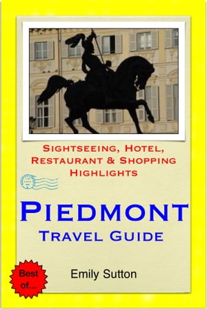 Turin & The Piedmont Region (Italy) Travel Guide - Sightseeing, Hotel, Restaurant & Shopping Highlights (Illustrated)【電子書籍】[ Emily Sutton ]