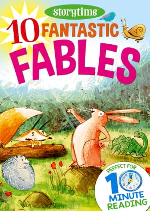 10 Fantastic Fables for 4-8 Year Olds (Perfect for Bedtime & Independent Reading) (Series: Read together for 10 minutes a day)