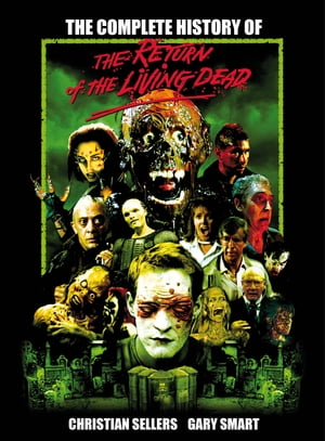 The Complete History of The Return of the Living Dead【電子書籍】 Christian Sellers