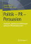 Politik - PR - Persuasion Strukturen, Funktionen und Wirkungen politischer ?ffentlichkeitsarbeitŻҽҡ