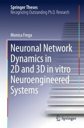 Neuronal Network Dynamics in 2D and 3D in vitro Neuroengineered Systems【電子書籍】[ Monica Frega ]