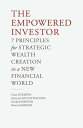 The Empowered Investor 7 Principles for Strategic Wealth Creation in a New Finan...
