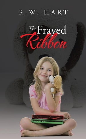 The Frayed Ribbon【電子書籍】[ R.W. Hart ]