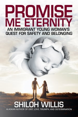 Promise Me Eternity An Immigrant Young Woman's Quest for Safety and Belonging