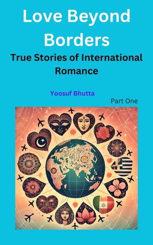 Love Beyond Borders: True Stories of International Romance Love Beyond Borders: True Stories of International Romance, #1【電子書籍】[ Yoosuf Bhutta ]