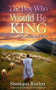 The Boy Who Would Be King 7 Lessons from the Life of David【電子書籍】[ Shaniqua D. Rischer ]