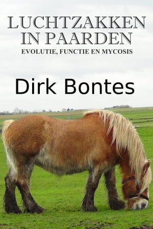 Luchtzakken In Paarden: Evolutie, Functie En Mycosis【電子書籍】[ Dirk Bontes ]