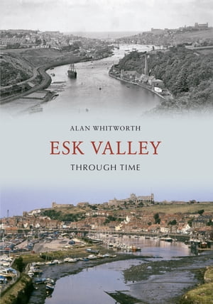 Esk Valley Through TimeŻҽҡ[ Alan Whitworth ]