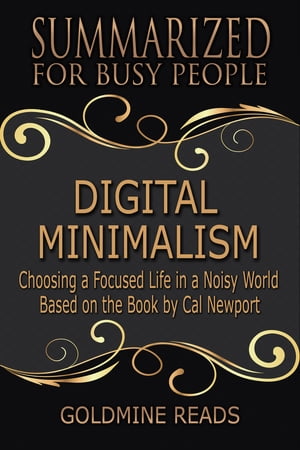 Digital Minimalism - Summarized for Busy People