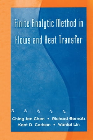 Finite Analytic Method in Flows and Heat Transfer【電子書籍】[ R. A. Bernatz ]