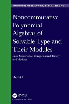 Noncommutative Polynomial Algebras of Solvable Type and Their Modules Basic Constructive-Computational Theory and Methods【電子書籍】[ Huishi Li ]