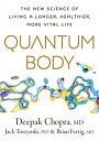 Quantum Body The New Science of Living a Longer, Healthier, More Vital Life【電子書籍】 Deepak Chopra M.D.