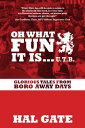 Oh What Fun It Is... Glorious Tales From Boro Away Days【電子書籍】 Hal Gate