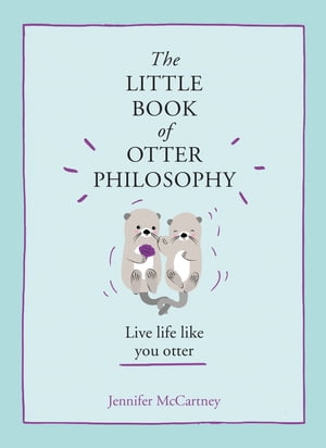 The Little Book of Otter Philosophy (The Little Animal Philosophy Book...