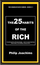 The 25 Habits of the Rich Powerful Secrets in Personal Change ー How to Use the Surprising Simple Habits of the Wealthy to Become Rich.【電子書籍】 Philip Joachims