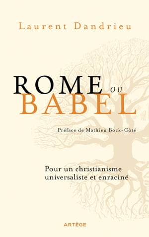 Rome ou Babel Pour un christianisme universaliste et enracin?Żҽҡ[ Laurent Dandrieu ]