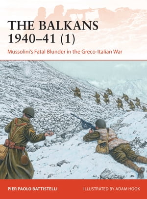 The Balkans 1940?41 (1) Mussolini's Fatal Blunder in the Greco-Italian War