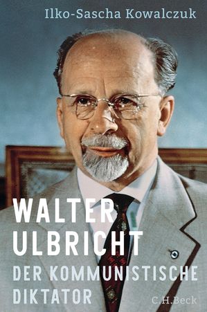 Walter Ulbricht Der kommunistische Diktator