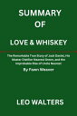 Summary of Love Whiskey The Remarkable True Story of Jack Daniel, His Master Distiller Nearest Green, and the Improbable Rise of Uncle Nearest by Fawn Weaver【電子書籍】 Leo Walters