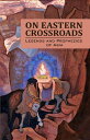 On Eastern Crossroads Legends and Prophecies of 
