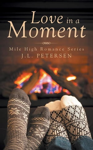 Love in a Moment Mile High Romance SeriesŻҽҡ[ J.L. Petersen ]