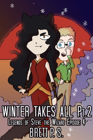 Winter Takes All, Part 2: Legends of Steve the Wizard Episode 4【電子書籍】[ Brett P. S. ]