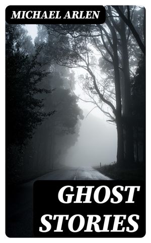 Ghost Stories【電子書籍】[ Michael Arlen ]