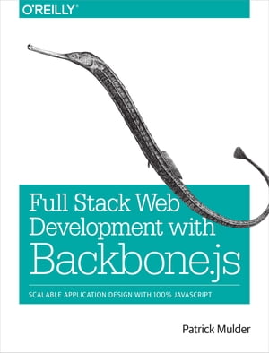 Full Stack Web Development with Backbone.js Scalable Application Design with 100% JavaScript【電子書籍】[ Patrick Mulder ]