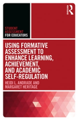 Using Formative Assessment to Enhance Learning, Achievement, and Academic Self-Regulation【電子書籍】 Heidi L. Andrade