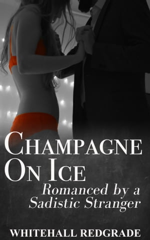 Champagne on Ice: Romanced by a Sadistic Strange