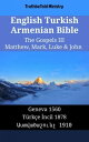 English Turkish Armenian Bible - The Gospels III - Matthew, Mark, Luke & John Geneva 1560 - T?rk?e ?ncil 1878 - ???????????? 1910【電子書籍】[ TruthBeTold Ministry ]