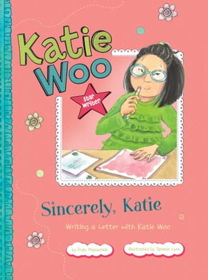Sincerely, Katie Writing a Letter with Katie Woo【電子書籍】[ Fran Manushkin ]