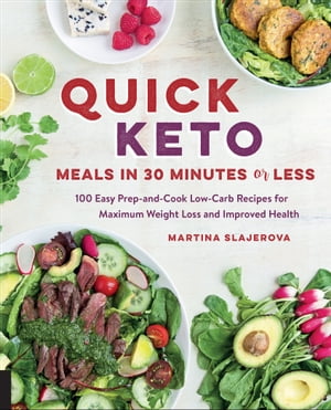 Quick Keto Meals in 30 Minutes or Less 100 Easy Prep-and-Cook Low-Carb Recipes for Maximum Weight Loss and Improved HealthŻҽҡ[ Martina Slajerova ]