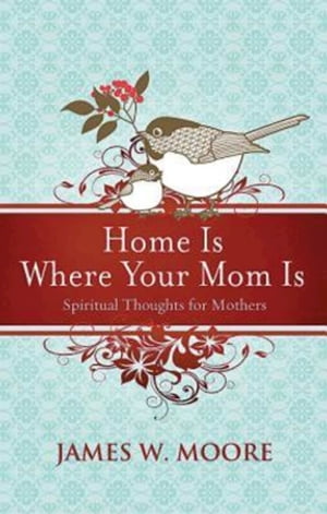 Home Is Where Your Mom Is