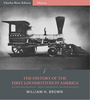 The History of the First Locomotives in America (Illustrated Edition)