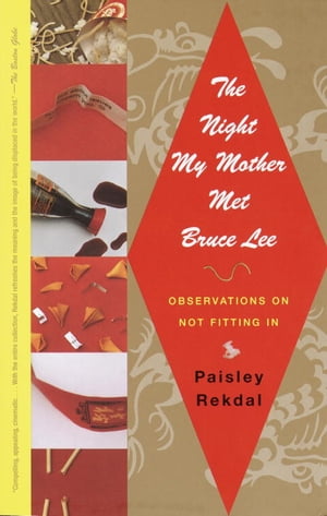 The Night My Mother Met Bruce Lee Observations on Not Fitting In【電子書籍】[ Paisley Rekdal ]