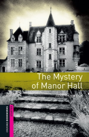 The Mystery of Manor Hall Starter Level Oxford Bookworms Library【電子書籍】 Jane Cammack