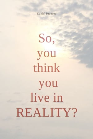 So, you think you live in reality ?【電子書