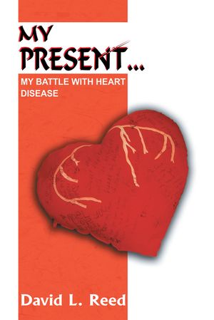 MY PRESENT... MY BATTLE WITH HEART DISEASEŻҽҡ[ David L. Reed ]