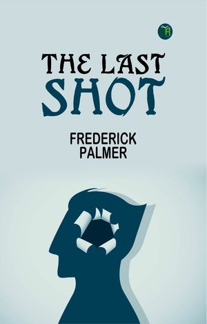 The Last ShotŻҽҡ[ Frederick Palmer ]
