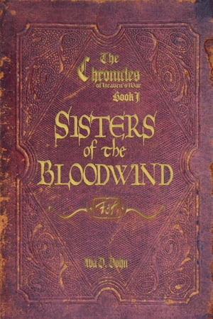 The Chronicles of Heaven's War, Book I: Sisters of the Bloodwind