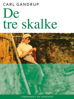 De tre skalke【電子書籍】[ Carl Gandrup ]