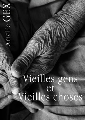 Vieilles gens et vieilles choses【電子書籍】[ Am?lie Gex ]