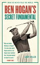 Ben Hogan's Secret Fundamental What He Never Told the World【電子書籍】[ Larry Miller ]