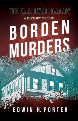 The Fall River Tragedy - A History of the Borden Murders With the Essay 'Spontaneous and Imitative Crime' by Euphemia Vale BlakeŻҽҡ[ Edwin H. Porter ]