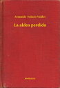 La aldea perdida【電子書籍】[ Armando Palacio Valdes ]