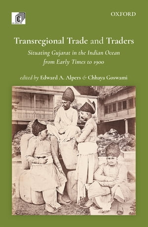 Transregional Trade and Traders Situating Gujarat in the Indian Ocean from Early Times to 1900Żҽҡ