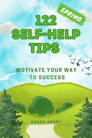 122 Spring Self-Help Tips Motivate Your Way to Success【電子書籍】[ Grace Heart ]