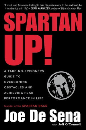 Spartan Up! A Take-No-Prisoners Guide to Overcoming Obstacles and Achieving Peak Performance in Life