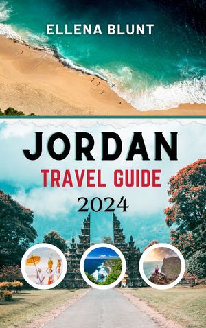 JORDAN TRAVEL GUIDE 2024 Updated and Comprehensive Travel Companion to Discover the Ancient Mystique and Natural Wonders of Jordan【電子書籍】[ Ellena Blunt ]